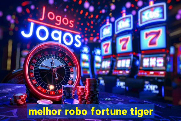 melhor robo fortune tiger